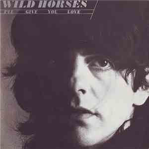 Wild Horses - I'll Give You Love FLAC