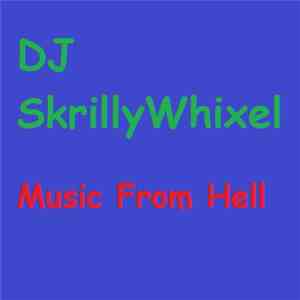 DJ SkrillyWhixel - Music From Hell FLAC