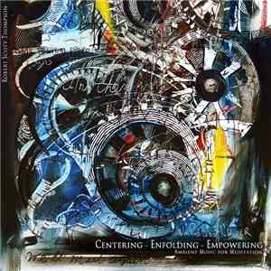 Robert Scott Thompson - Centering - Enfolding - Empowering: Ambient Music For Meditation FLAC