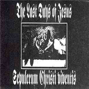 The Last Days Of Jesus - Sepulcrum Christi Viventis FLAC