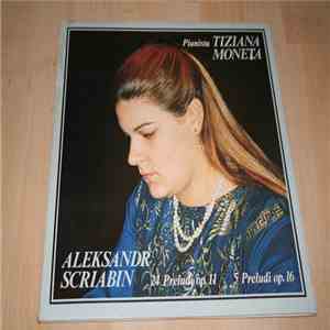 Alexander Scriabine, Tiziana Moneta - ALEKSANDR SCRIABIN 24 prelui op.11, 5 preludi op.16 TIZIANA MONETA pianista LP FLAC