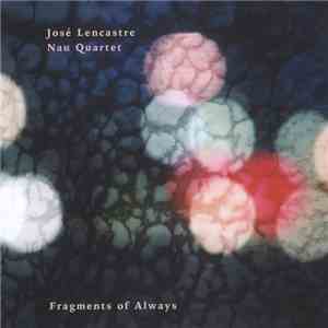 José Lencastre Nau Quartet - Fragments Of Always FLAC