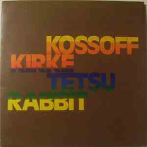Kossoff/Kirke/Tetsu/Rabbit - Kossoff/Kirke/Tetsu/Rabbit FLAC