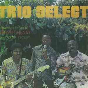 Le Trio Select - Trio Select Maestro & Vocal: Gesner Henry Dit Coupe Cloue FLAC