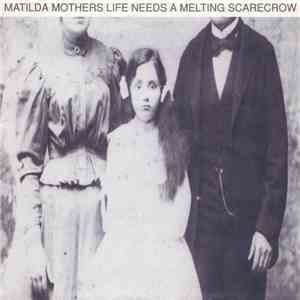 Matilda Mothers - Life Needs A Melting Scarecrow FLAC