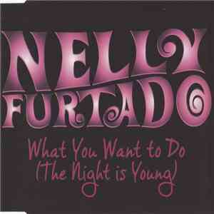 Nelly Furtado - What You Want To Do (The Night Is Young) FLAC