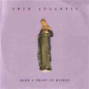 Twin Atlantic - Make A Beast Of Myself FLAC