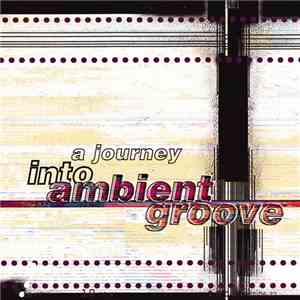 Various - A Journey Into Ambient Groove FLAC