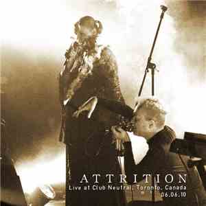 Attrition - Live At Club Neutral. Toronto. 06​.​06​.​10 FLAC