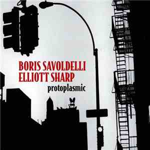 Boris Savoldelli / Elliott Sharp - Protoplasmic FLAC
