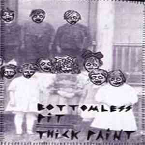 Bottomless Pit  / Thick Paint - Split FLAC