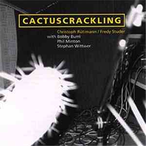 Christoph Rütimann / Fredy Studer With Bobby Burri - Phil Minton - Stephan Wittwer - Cactuscrackling FLAC