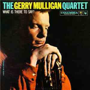 Gerry Mulligan Quartet - What Is There To Say? FLAC