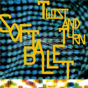 Soft Ballet - Twist And Turn FLAC
