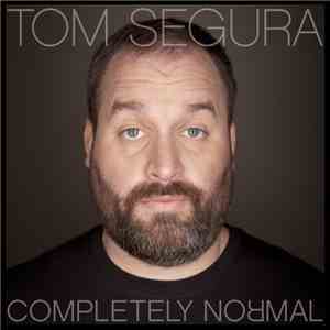 Tom Segura - Completely Normal FLAC