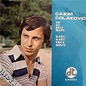 Ćazim Čolaković - To Su Bili Dani / Kaži, Kaži, Srce Moje FLAC