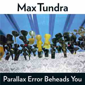Max Tundra - Parallax Error Beheads You FLAC