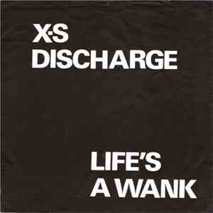 X-S Discharge - Life's A Wank FLAC