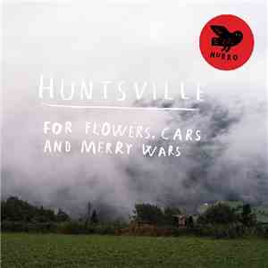 Huntsville - For Flowers, Cars And Merry Wars FLAC