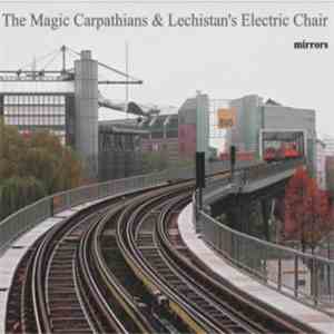Magic Carpathians, The & Lechistan's Electric Chair - Mirrors FLAC