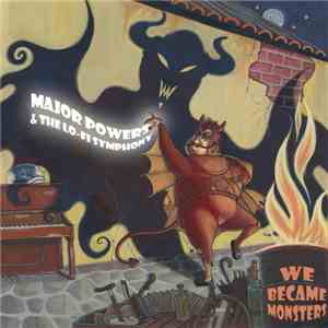 Major Powers & The Lo-Fi Symphony - We Became Monsters FLAC