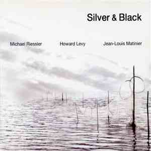 Michael Riessler, Howard Levy, Jean-Louis Matinier - Silver & Black FLAC
