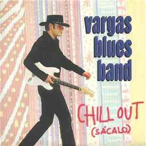 Vargas Blues Band - Chill Out (Sácalo) FLAC