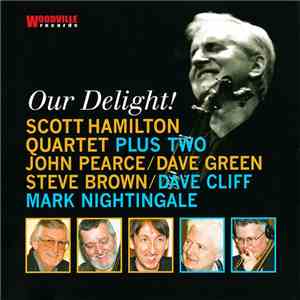 Scott Hamilton Quartet Plus Two, John Pearce, Dave Green, Steve Brown , Dave Cliff, Mark Nightingale - Our Delight! FLAC