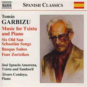 Tomás Garbizu, José Ignacio Ansorena, Álvaro Cendoya - Music For Txistu And Piano / Six Old San Sebastián Songs / Basque Suites / Four Zortzikos FLAC