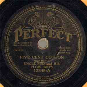 Uncle Bud And His Plow Boys - Five Cent Cotton / Them Good Old Times FLAC