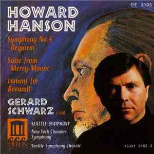 Howard Hanson - Gerard Schwarz, Seattle Symphony, New York Chamber Symphony, Seattle Symphony Chorale - Symphony No. 4 "Requiem" / Suite From "Merry Mount" / Lament For Beowulf FLAC