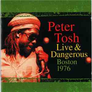 Peter Tosh - Live & Dangerous: Boston 1976 FLAC
