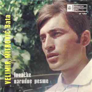 Velimir Mitrović - Bata - Junačke Narodne Pesme FLAC