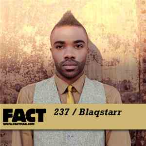 Blaqstarr - FACT Mix 237 FLAC