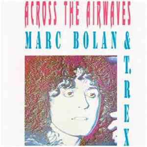 Marc Bolan And T. Rex - Across The Airwaves FLAC