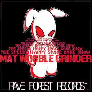 Mat Wobble Grinder - The Speedy Happy Space Cake Show FLAC