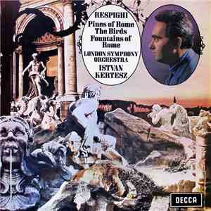 Respighi, London Symphony Orchestra, Istvan Kertesz - Pines Of Rome / The Birds / Fountains Of Rome FLAC