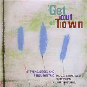 Stevens, Siegel And Ferguson Trio - Get Out Of Town FLAC