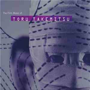 Toru Takemitsu - The Film Music Of Toru Takemitsu FLAC