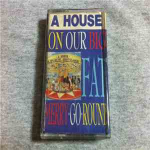 A House - On Our Big Fat Merry-Go-Round FLAC