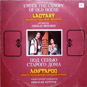 Lautary Moldavian Folk Music Orchestra Art Director Nikolai Botgros - Under The Canopy Of Old House FLAC