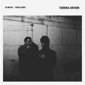 Sei Miguel and Pedro Gomes - Turbina Anthem FLAC