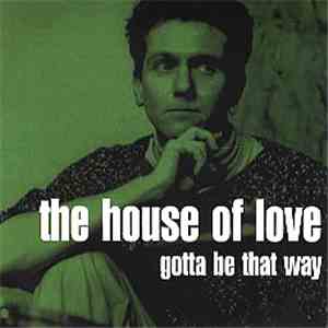 The House Of Love - Gotta Be That Way FLAC