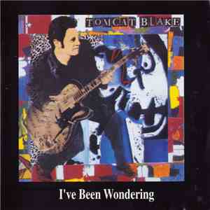 Tomcat Blake - I've Been Wondering FLAC