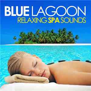 Various - Blue Lagoon (Relaxing Spa Sounds For Wellness, Massage, Stress Relief And Serenity) FLAC