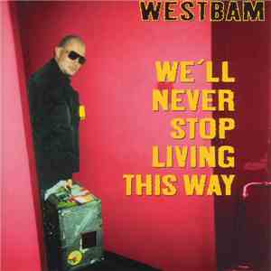 WestBam - We'll Never Stop Living This Way FLAC