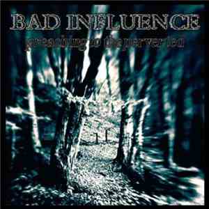 Bad Influence  - Preaching To The Perverted FLAC