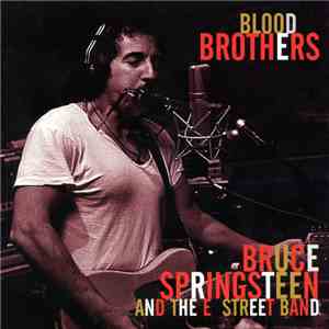 Bruce Springsteen And The E Street Band - Blood Brothers FLAC