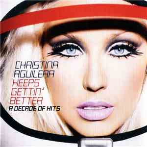 Christina Aguilera - Keeps Gettin' Better: A Decade Of Hits FLAC