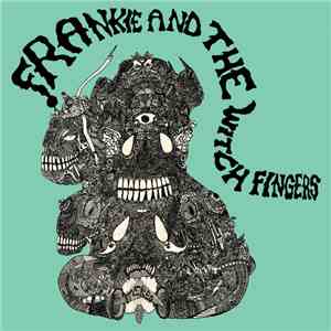 Frankie And The Witch Fingers - Frankie And The WItch Fingers FLAC